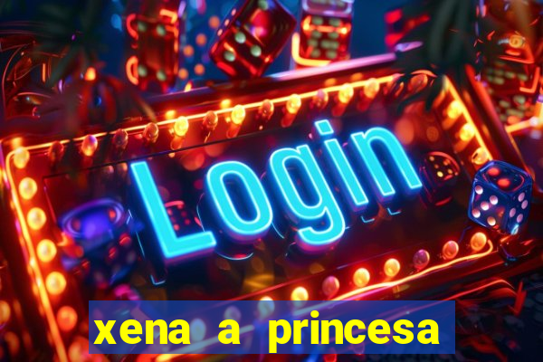 xena a princesa guerreira online